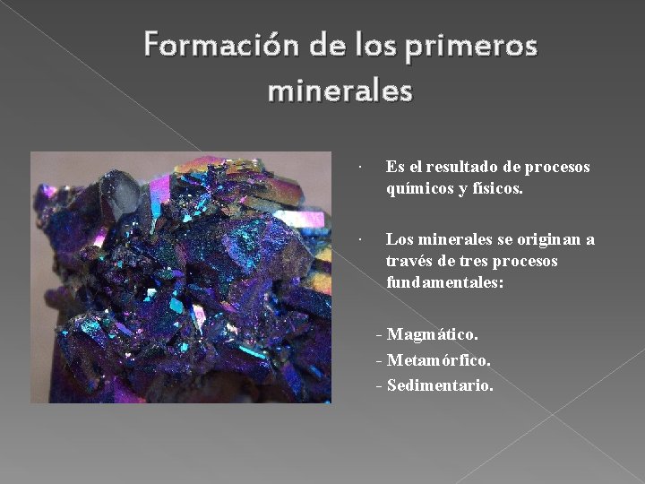 Formación de los primeros minerales Es el resultado de procesos químicos y físicos. Los