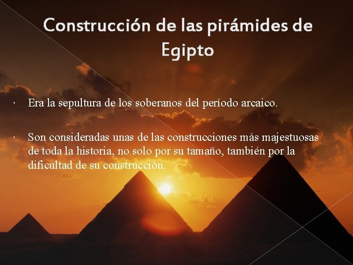 Construcción de las pirámides de Egipto Era la sepultura de los soberanos del período