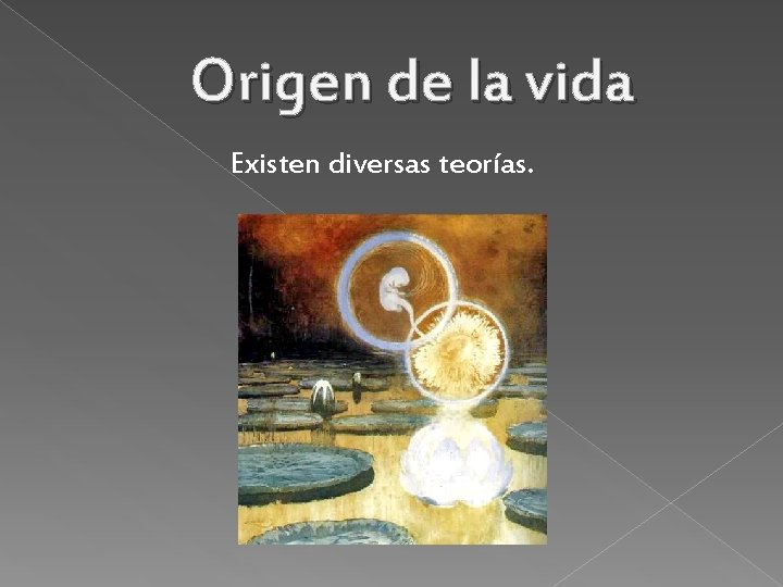 Origen de la vida Existen diversas teorías. 
