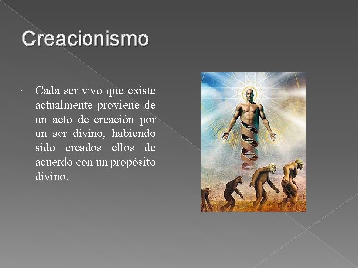 Creacionismo Cada ser vivo que existe actualmente proviene de un acto de creación por