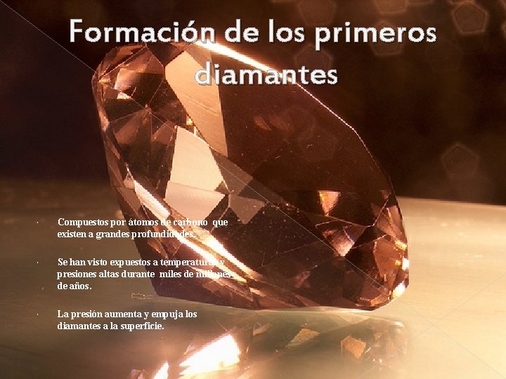 Formación de los primeros diamantes Compuestos por átomos de carbono que existen a grandes