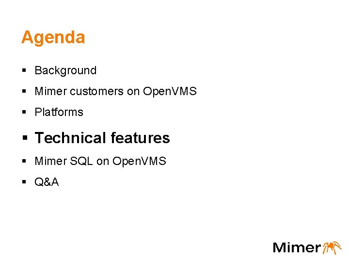 Agenda § Background § Mimer customers on Open. VMS § Platforms § Technical features