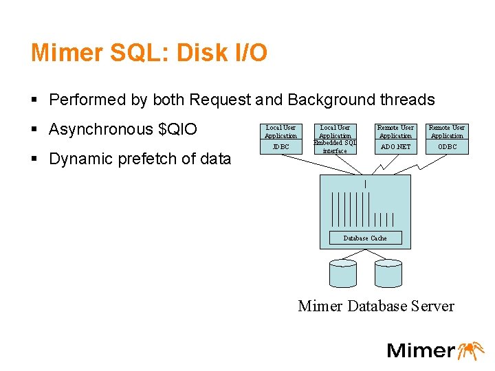 Mimer SQL: Disk I/O § Performed by both Request and Background threads § Asynchronous