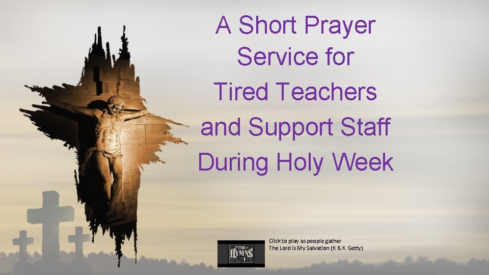 A Short Prayer Service for Tired Teachers and Support Staff During Holy Week Click