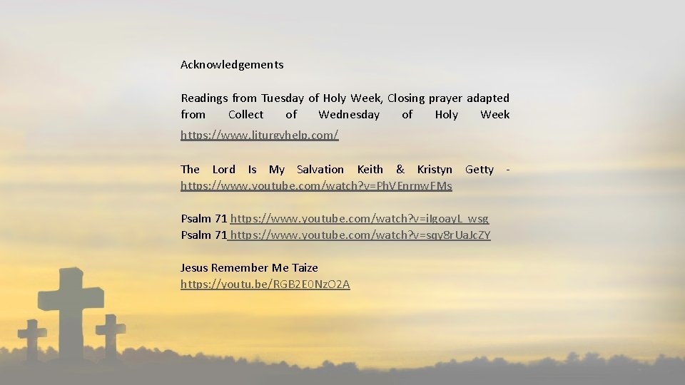Acknowledgements Readings from Tuesday of Holy Week, Closing prayer adapted from Collect of Wednesday