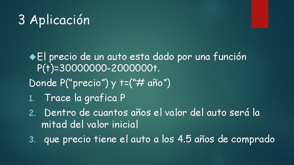 3 Aplicación El precio de un auto esta dado por una función P(t)=30000000 -2000000