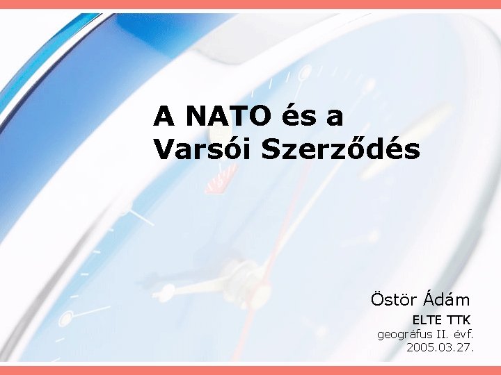 A NATO és a Varsói Szerződés Östör Ádám ELTE TTK geográfus II. évf. 2005.