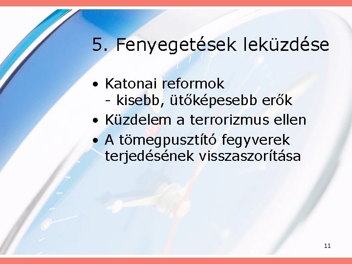 5. Fenyegetések leküzdése • Katonai reformok - kisebb, ütőképesebb erők • Küzdelem a terrorizmus