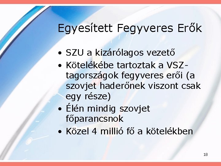 Egyesített Fegyveres Erők • SZU a kizárólagos vezető • Kötelékébe tartoztak a VSZtagországok fegyveres