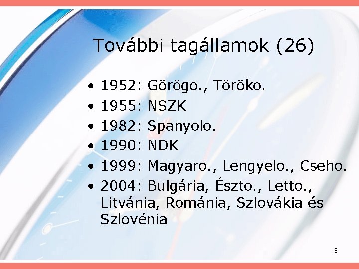 További tagállamok (26) • • • 1952: Görögo. , Töröko. 1955: NSZK 1982: Spanyolo.