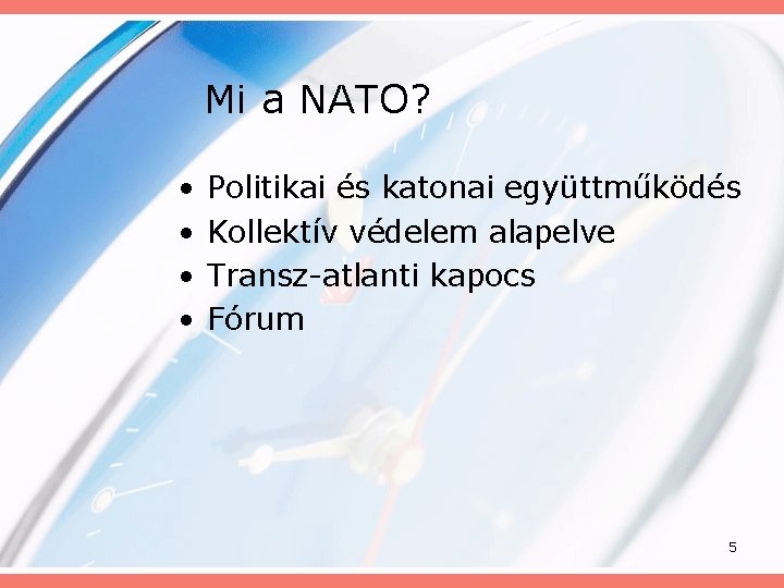 Mi a NATO? • • Politikai és katonai együttműködés Kollektív védelem alapelve Transz-atlanti kapocs