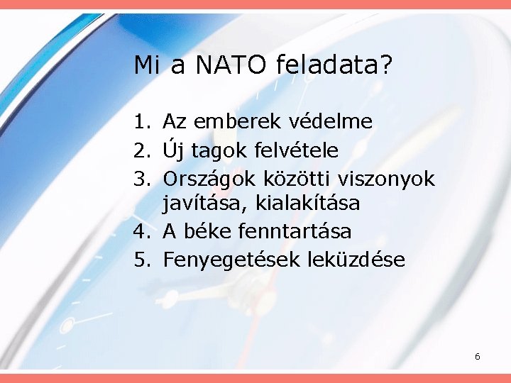 Mi a NATO feladata? 1. Az emberek védelme 2. Új tagok felvétele 3. Országok