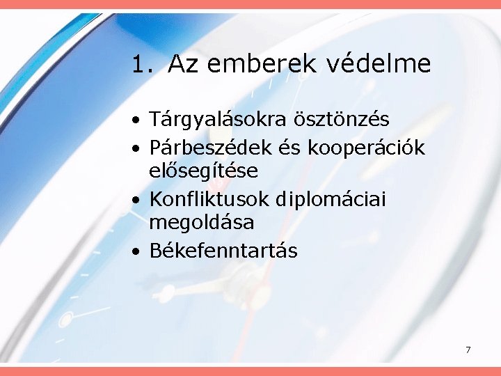 1. Az emberek védelme • Tárgyalásokra ösztönzés • Párbeszédek és kooperációk elősegítése • Konfliktusok