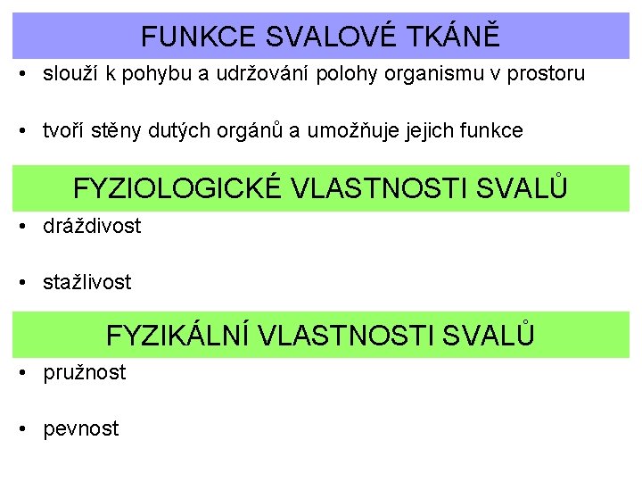 FUNKCE SVALOVÉ TKÁNĚ • slouží k pohybu a udržování polohy organismu v prostoru •