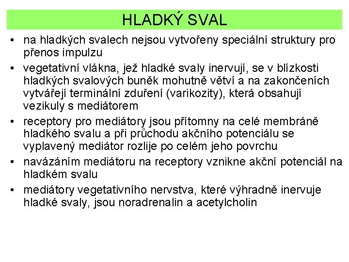 HLADKÝ SVAL • na hladkých svalech nejsou vytvořeny speciální struktury pro přenos impulzu •