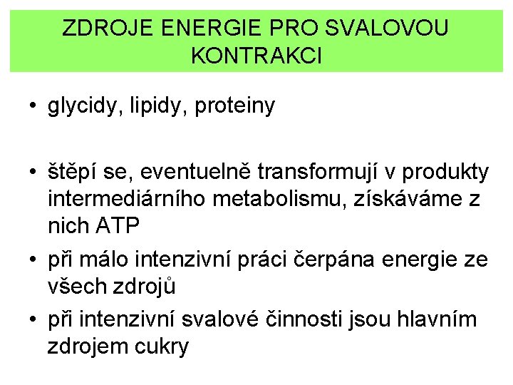 ZDROJE ENERGIE PRO SVALOVOU KONTRAKCI • glycidy, lipidy, proteiny • štěpí se, eventuelně transformují