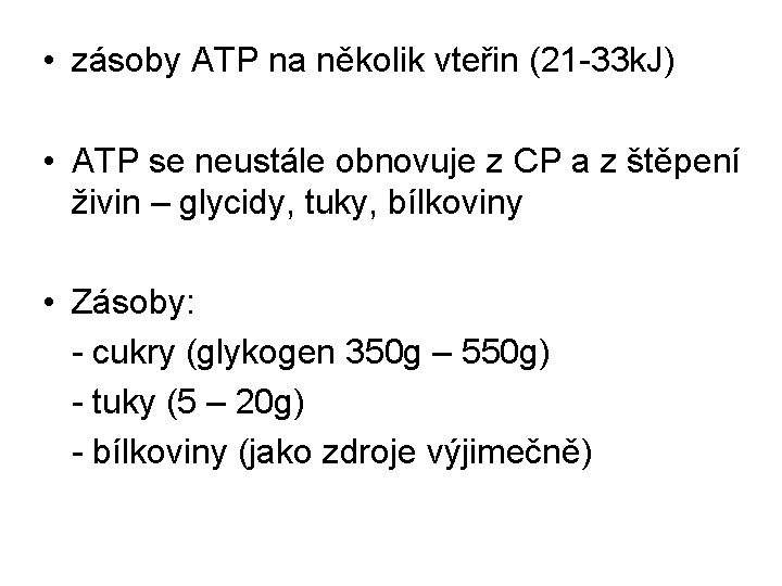  • zásoby ATP na několik vteřin (21 -33 k. J) • ATP se