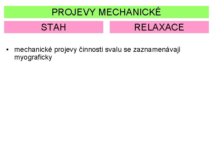 PROJEVY MECHANICKÉ STAH RELAXACE • mechanické projevy činnosti svalu se zaznamenávají myograficky 