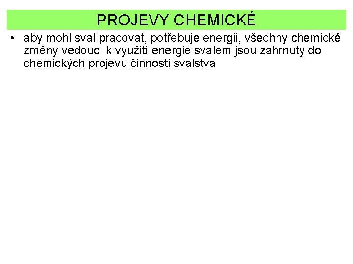 PROJEVY CHEMICKÉ • aby mohl sval pracovat, potřebuje energii, všechny chemické změny vedoucí k