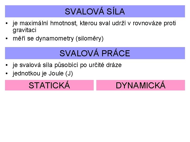 SVALOVÁ SÍLA • je maximální hmotnost, kterou sval udrží v rovnováze proti gravitaci •