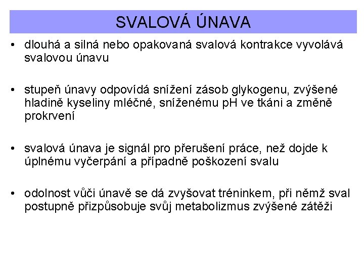 SVALOVÁ ÚNAVA • dlouhá a silná nebo opakovaná svalová kontrakce vyvolává svalovou únavu •