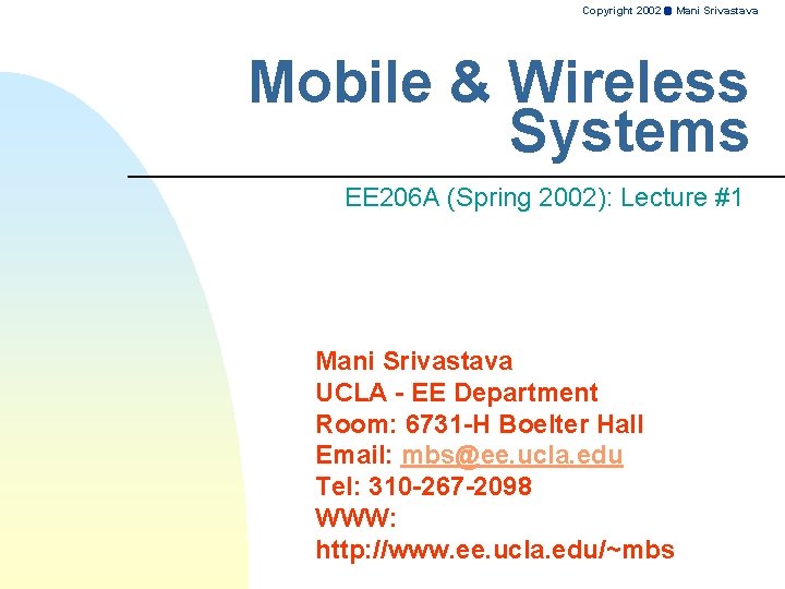 Copyright 2002 Mani Srivastava Mobile & Wireless Systems EE 206 A (Spring 2002): Lecture