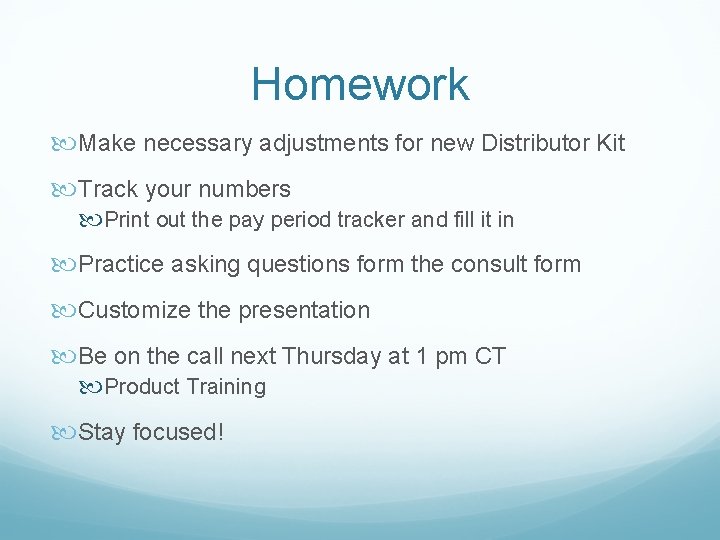 Homework Make necessary adjustments for new Distributor Kit Track your numbers Print out the