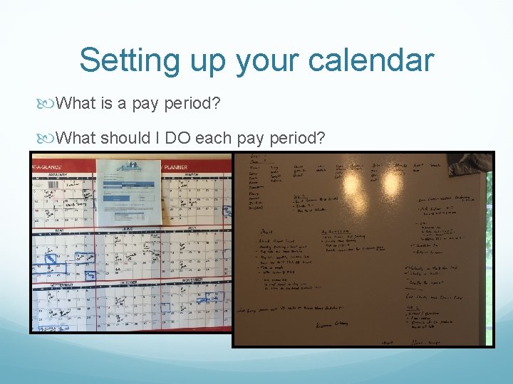 Setting up your calendar What is a pay period? What should I DO each