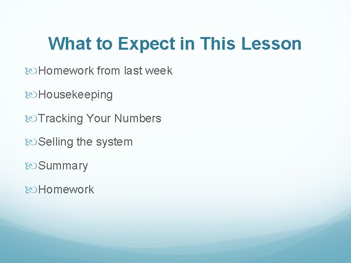 What to Expect in This Lesson Homework from last week Housekeeping Tracking Your Numbers