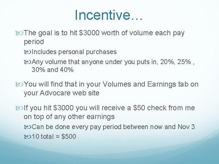 Incentive… The goal is to hit $3000 worth of volume each pay period Includes