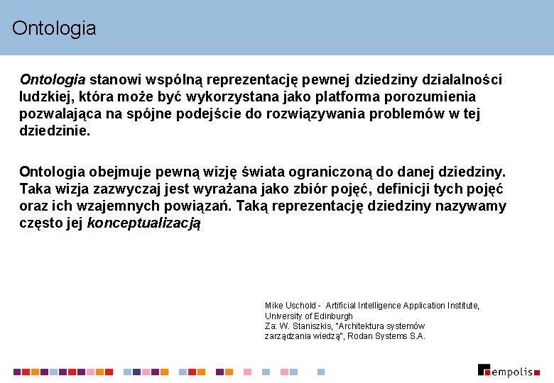 Ontologia stanowi wspólną reprezentację pewnej dziedziny działalności ludzkiej, która może być wykorzystana jako platforma Ontologia stanowi wspólną reprezentację pewnej dziedziny działalności ludzkiej, która może być wykorzystana jako platforma