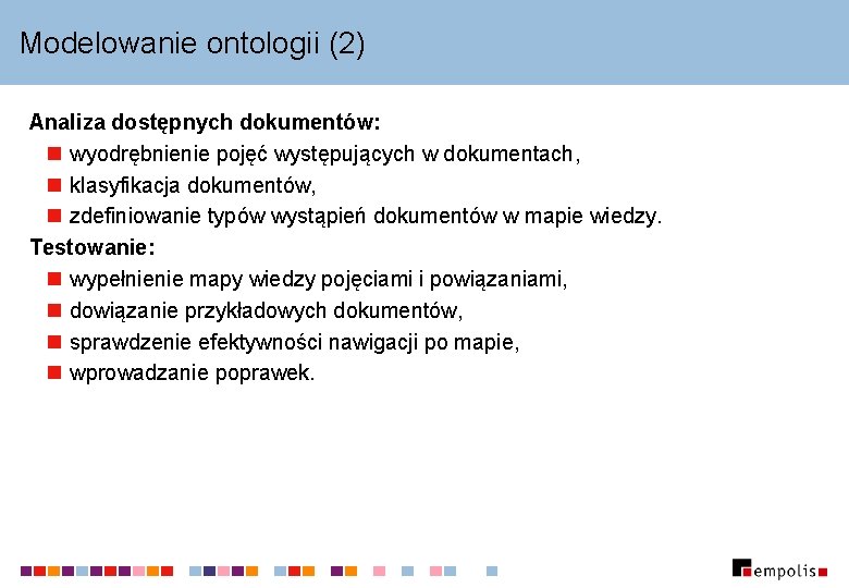 Modelowanie ontologii (2) Analiza dostępnych dokumentów: n wyodrębnienie pojęć występujących w dokumentach, n klasyfikacja