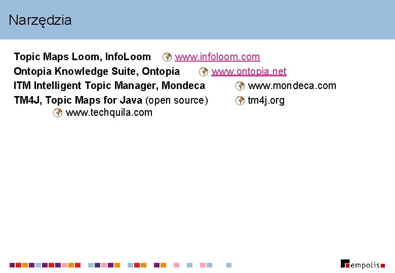 Narzędzia Topic Maps Loom, Info. Loom www. infoloom. com Ontopia Knowledge Suite, Ontopia www. Narzędzia Topic Maps Loom, Info. Loom www. infoloom. com Ontopia Knowledge Suite, Ontopia www.