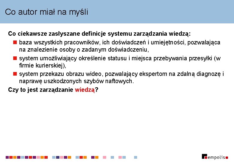 Co autor miał na myśli Co ciekawsze zasłyszane definicje systemu zarządzania wiedzą: n baza