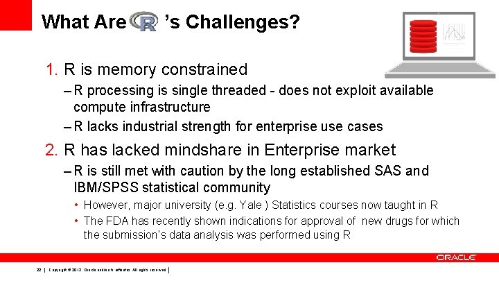 What Are ’s Challenges? 1. R is memory constrained – R processing is single