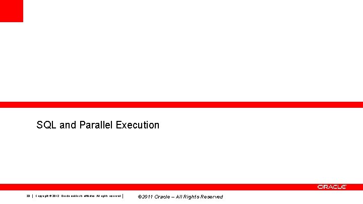 SQL and Parallel Execution 33 Copyright © 2012, Oracle and/or its affiliates. All rights