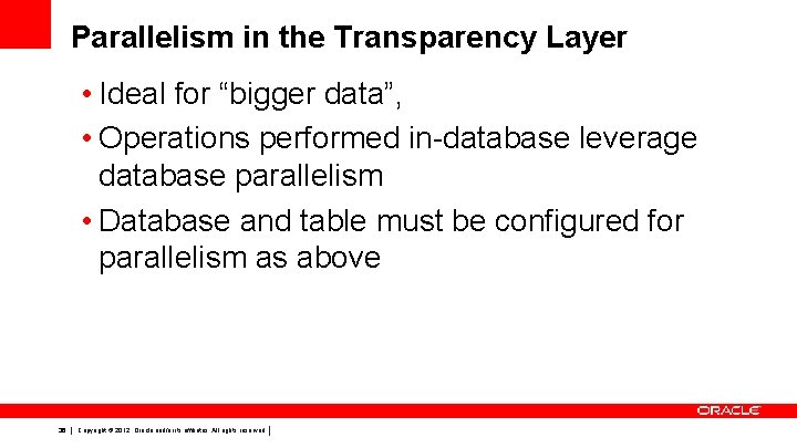 Parallelism in the Transparency Layer • Ideal for “bigger data”, • Operations performed in-database