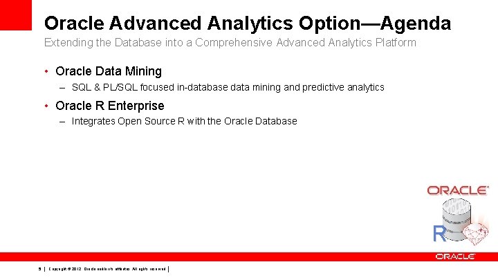 Oracle Advanced Analytics Option—Agenda Extending the Database into a Comprehensive Advanced Analytics Platform •