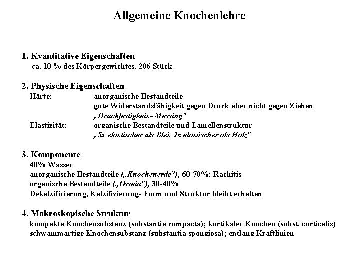 Allgemeine Knochenlehre 1. Kvantitative Eigenschaften ca. 10 % des Körpergewichtes, 206 Stück 2. Physische