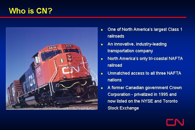 Who is CN? n One of North America’s largest Class 1 railroads n An