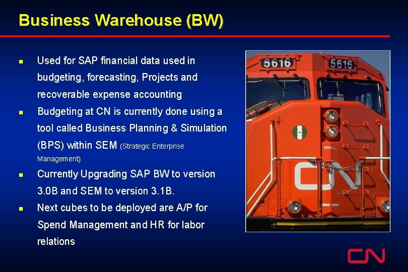 Business Warehouse (BW) n Used for SAP financial data used in budgeting, forecasting, Projects