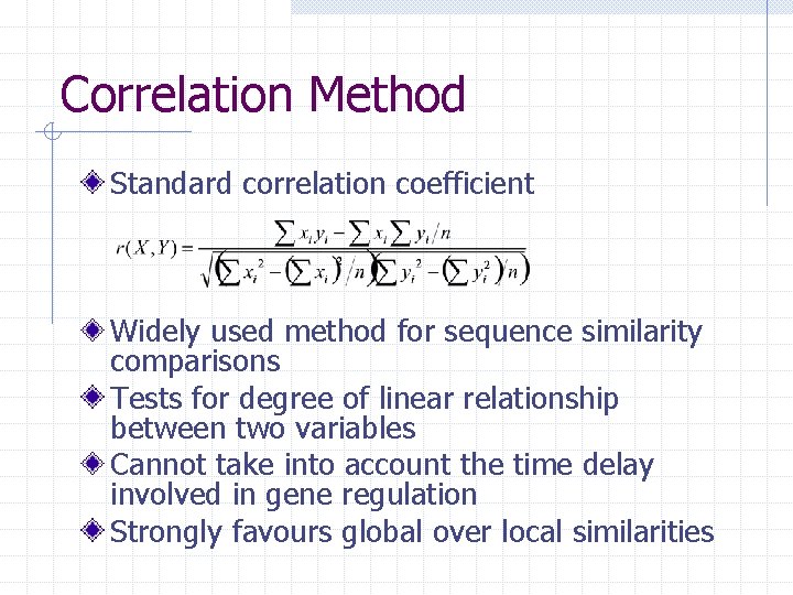 Correlation Method Standard correlation coefficient Widely used method for sequence similarity comparisons Tests for