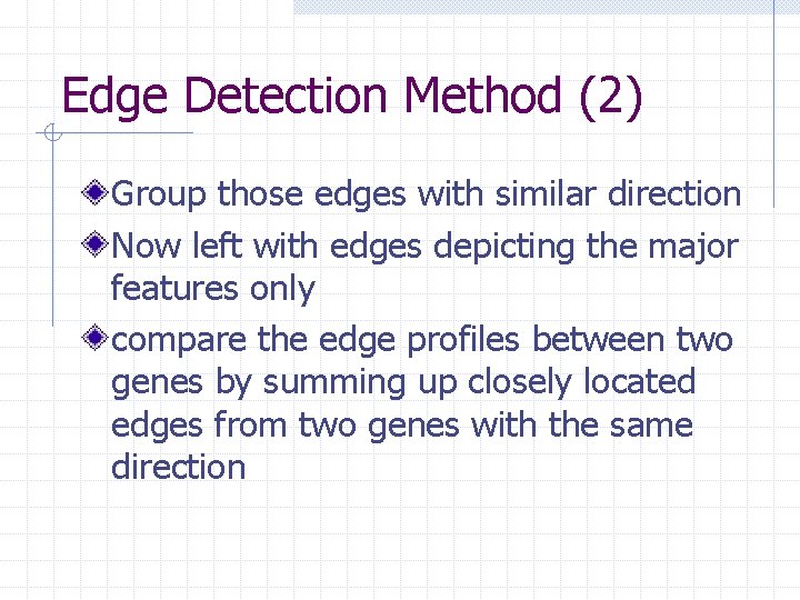 Edge Detection Method (2) Group those edges with similar direction Now left with edges