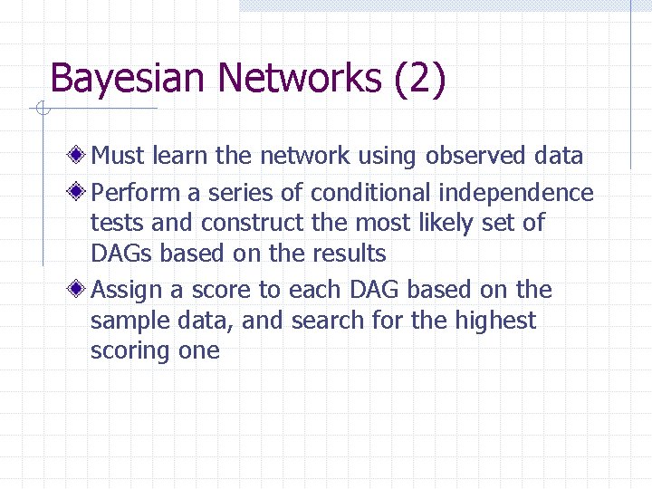 Bayesian Networks (2) Must learn the network using observed data Perform a series of
