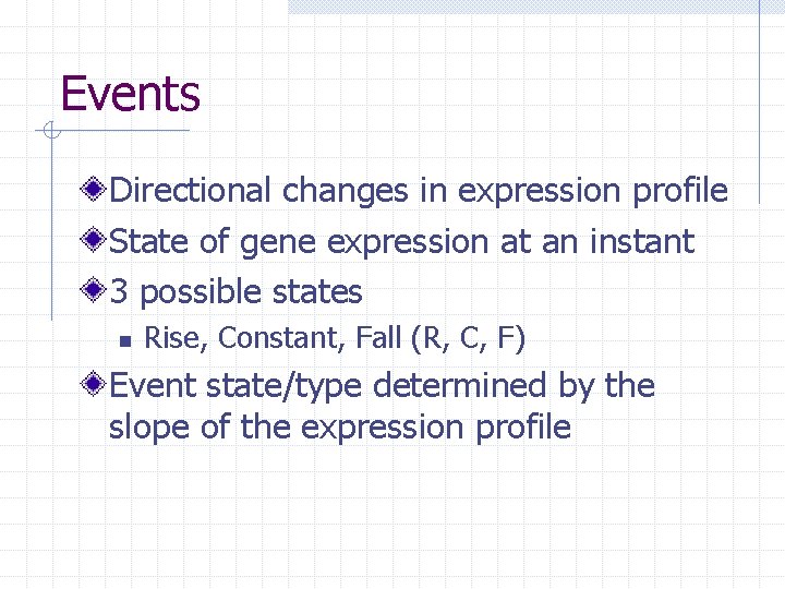 Events Directional changes in expression profile State of gene expression at an instant 3