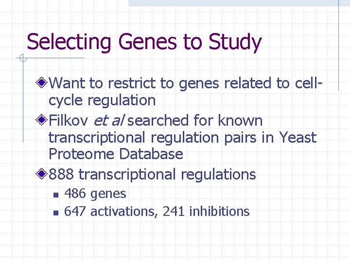 Selecting Genes to Study Want to restrict to genes related to cellcycle regulation Filkov
