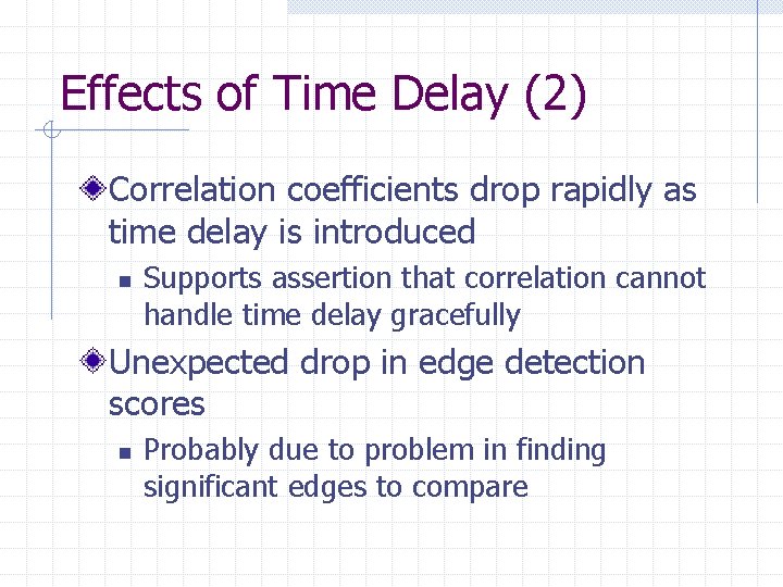 Effects of Time Delay (2) Correlation coefficients drop rapidly as time delay is introduced