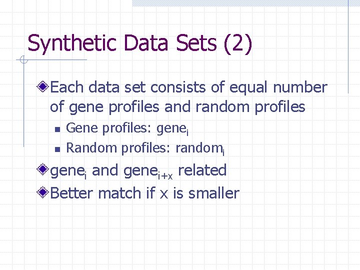 Synthetic Data Sets (2) Each data set consists of equal number of gene profiles