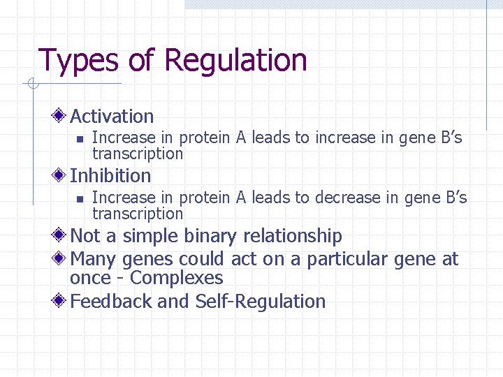 Types of Regulation Activation n Increase in protein A leads to increase in gene