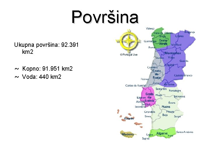 Površina Ukupna površina: 92. 391 km 2 ~ Kopno: 91. 951 km 2 ~